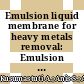 Emulsion liquid membrane for heavy metals removal: Emulsion breaking study