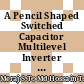 A Pencil Shaped Switched Capacitor Multilevel Inverter with Voltage Boosting Ability