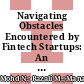 Navigating Obstacles Encountered by Fintech Startups: An in-Depth Systematic Literature Review