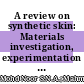 A review on synthetic skin: Materials investigation, experimentation and simulation