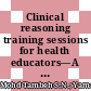 Clinical reasoning training sessions for health educators—A scoping review