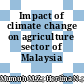 Impact of climate change on agriculture sector of Malaysia