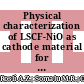 Physical characterization of LSCF-NiO as cathode material for intermediate temperature solid oxide fuel cell (IT-SOFCs)