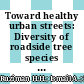 Toward healthy urban streets: Diversity of roadside tree species in industrial area of Shah Alam, Selangor, Malaysia