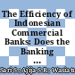 The Efficiency of Indonesian Commercial Banks: Does the Banking Industry Competition Matter?