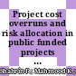 Project cost overruns and risk allocation in public funded projects in Malaysia