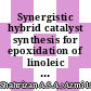 Synergistic hybrid catalyst synthesis for epoxidation of linoleic acid via in situ performic acid