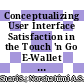 Conceptualizing User Interface Satisfaction in the Touch 'n Go E-Wallet Mobile Application