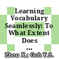 Learning Vocabulary Seamlessly: To What Extent Does the SLL Model Influence CFL Learners‘ Experience, Perception, and Vocabulary Enhancement?